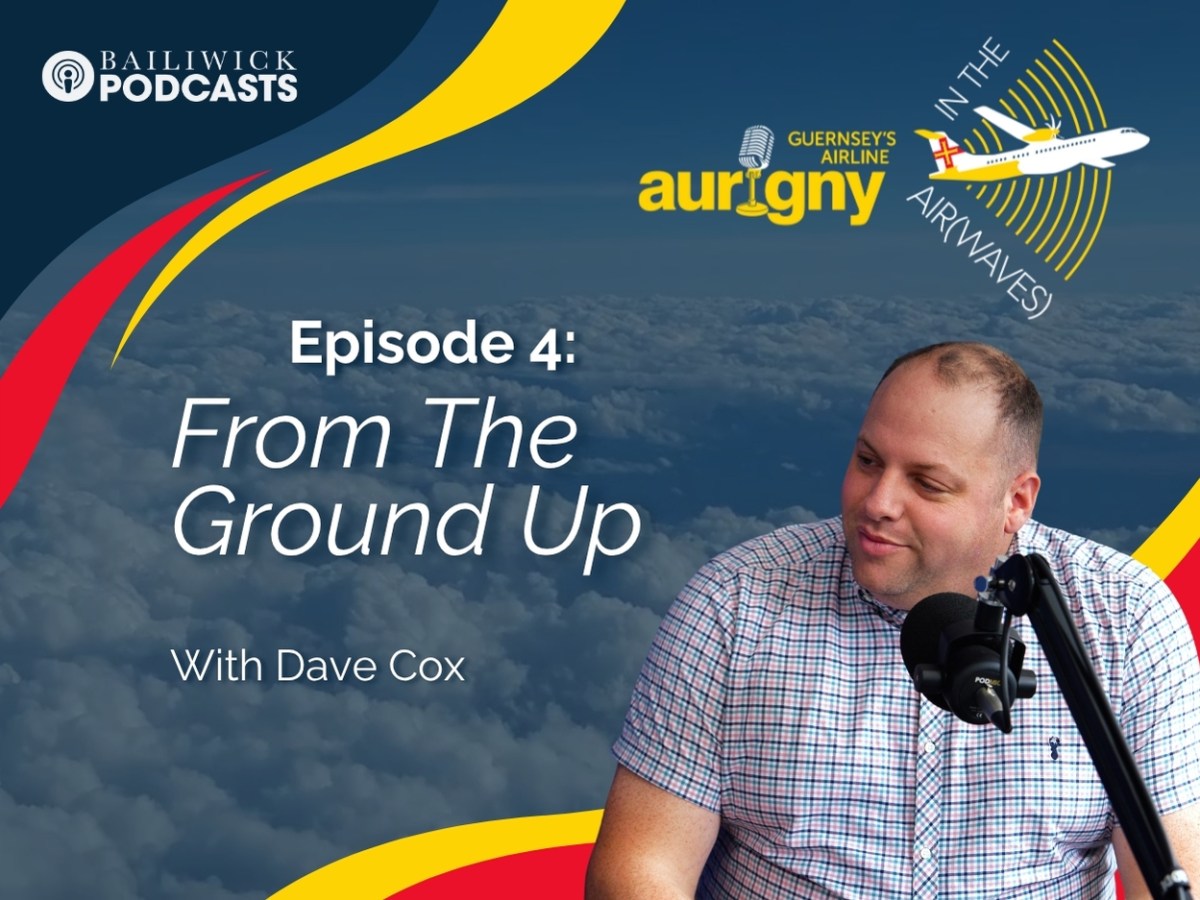 WATCH: Aurigny In The Air(waves) |Episode four: From The Ground Up